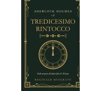 Sherlock Holmes e il tredicesimo rintocco: Dalle memorie del dottor John H. Watson