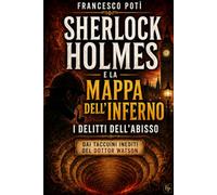 Sherlock Holmes e la Mappa dell’Inferno - I delitti dell’Abisso: I taccuini inediti del dottor Watson