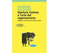 Sherlock Holmes e l'arte del ragionamento. Indagine nell'universo della mente