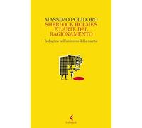 Libri Massimo Polidoro - Sherlock Holmes E L'arte Del Ragionamento. Indagine Nel