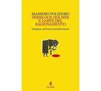 Sherlock Holmes e l'arte del ragionamento. Indagine nell'universo della mente [P