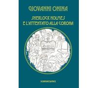 Libri Onina Giovanni - Sherlock Holmes E L'attentato Alla Corona