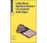Sherlock Holmes e le trappole della logica - Bruce Colin