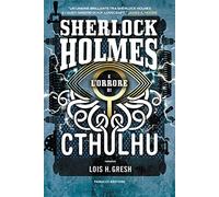 Sherlock Holmes e l'orrore di Cthulhu. Sherlock Holmes vs Cthulhu. Vol. 2
