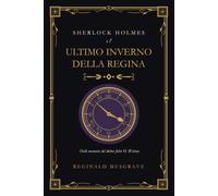 Sherlock Holmes e l'ultimo inverno della regina: Dalle memorie del dottor John H. Watson