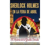 Sherlock Holmes en la Feria de Abril/ El Misterio de la Giralda Dorada