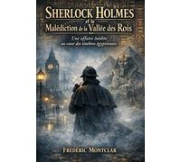 Sherlock Holmes et la malédiction de la Vallée des Rois: Une affaire inédite au cœur des ténèbres égyptiennes