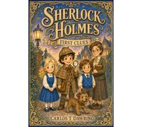 Sherlock Holmes First Clues: Five Adventures With Sherlock & Friends