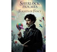 Sherlock Holmes, Flights of Fancy