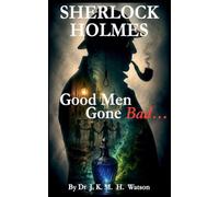 SHERLOCK HOLMES Good Men Gone Bad: 1