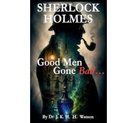 SHERLOCK HOLMES Good Men Gone Bad: 1