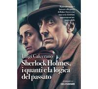 Sherlock Holmes, i Quanti e la Logica del Passato - [Delos Digital]