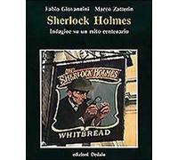 Sherlock Holmes. Indagine su un mito centenario