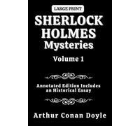 Sherlock Holmes Mysteries Volume 1: Annotated Edition Includes an Historical Essay