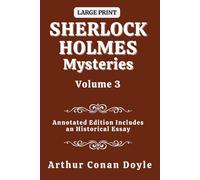 Sherlock Holmes Mysteries Volume 3: Annotated Edition Includes An Historical Essay