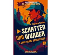 Sherlock Holmes - Shatten und Wunder: 3 neue originale lange Geschichten des berühmten Detektivs im viktorianischen London Taschenbuch