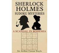 Sherlock Holmes Sudoku Mysteries: A Scandal in Bohemia: Classic Sherlock Holmes Short Story with Sudoku Puzzles Inspired by Irene Adler
