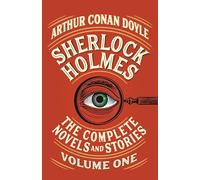 Sherlock Holmes: The Complete Novels and Stories, Volume I: 1
