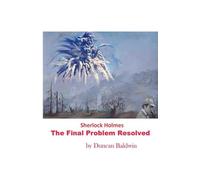 Sherlock Holmes The Final Problem Resolved