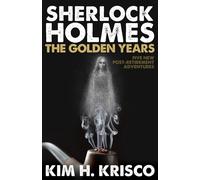 Sherlock Holmes the Golden Years - Five New 'Post-Retirement' Adventures: ...