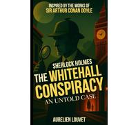 Sherlock Holmes - The Whitehall Conspiracy: A New Adventure of the Famous Detective in Victorian London