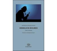 Sherlock Holmes. Tutti i romanzi - Doyle Arthur Conan