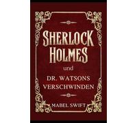 Sherlock Holmes und Dr. Watsons Verschwinden