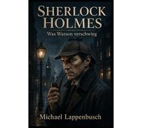 Sherlock Holmes - Was Watson verschwieg