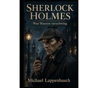 Sherlock Holmes - Was Watson verschwieg