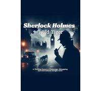 Sherlock Holmes: Wild Tiger - A Thrilling Mystery of Espionage, Kidnapping and International Intrigue novel