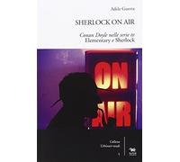 Sherlock on air. Conan Doyle nelle serie tv «Elementary e Sherlock»