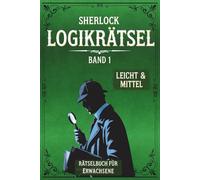Sherlock Rätselbuch für Erwachsene: Leicht & Mittel | Fesselndes Gehirnjogging mit raffinierten Logikrätseln