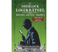 Sherlock Rätselbuch für Erwachsene: Leicht & Mittel | Fesselndes Gehirnjogging mit raffinierten Logikrätseln