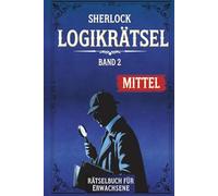 Sherlock Rätselbuch für Erwachsene: Nur mittelschwere Rätsel | Fesselndes Gehirnjogging & Gedächtnistraining mit hochwertigen Logikrätseln