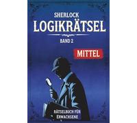 Sherlock Rätselbuch für Erwachsene: Nur mittelschwere Rätsel | Fesselndes Gehirnjogging & Gedächtnistraining mit hochwertigen Logikrätseln