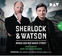 Sherlock & Watson - Neues aus der Baker Street: Der Coup der Rothaarigen (Fall 17): Hörspiel mit Johann von Bülow, Florian Lukas, Peter Jordan u.v.a.