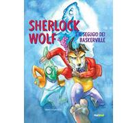 Sherlock Wolf e il segugio dei Baskerville. Ediz. a colori
