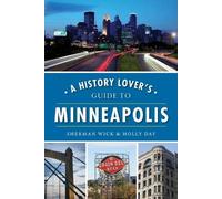 Sherman Wick Holly Day A History Lover's Guide to Minneapolis (Tascabile)