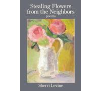 Sherri Levine Stealing Flowers from the Neighbors (Tascabile)