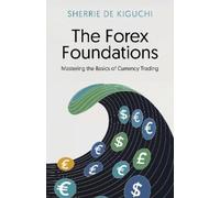 Sherrie De Kiguchi The Forex Foundations (Tascabile)
