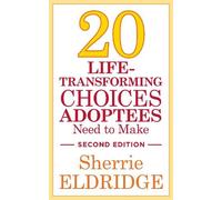 Sherrie Eldridg 20 Life-Transforming Choices Adoptees Need to Make, (Tascabile)