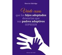 Sherrie Eldridg Veinte Cosas Que Los Hijos Adoptados Desearian Que S (Tascabile)