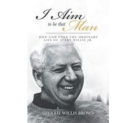 Sherrie Willis Brown I Aim to Be That Man (Tascabile)
