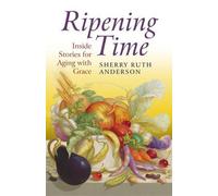 Sherry Anderson Ripening Time - Inside Stories for Aging with Grace (Tascabile)