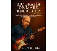 Sherry B Hill Biografía de Mark Knopfler (Tascabile)