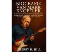 Sherry B Hill Biografie Van Mark Knopfler (Tascabile)