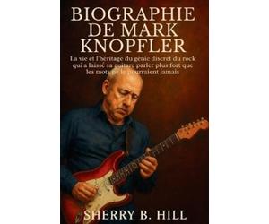 Sherry B Hill Biographie de Mark Knopfler (Tascabile)