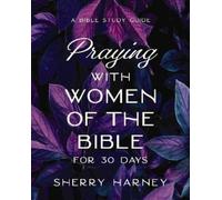 Sherry Harney Praying with Women of the Bible for 30 Days (Tascabile)