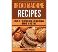 Sherry S Williams Bread Machine Recipes (Tascabile)