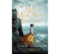 Sherry Thomas Miss Moriarty, I Presume? (Tascabile) Lady Sherlock Series